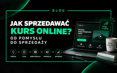 Jak sprzedawać kurs online – od pomysłu do sprzedaży